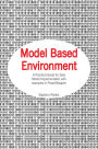 Model Based Environment: A Practical Guide for Data Model Implementation with examples in PowerDesigner