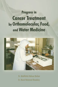 Title: Progress in Cancer Treatment by Orthomolecular, Food, and Water Medicine, Author: Dr. Manal Mohamed Khowdiary