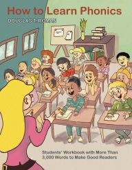 Title: How to Learn Phonics: Students' Workbook with More Than 3,000 Words to Make Good Readers, Author: Douglas.T.Roman