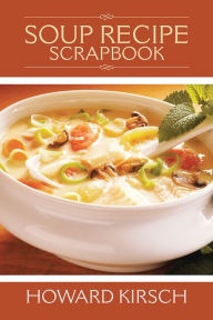 Title: Soup Recipe Scrapbook, Author: Howard Kirsch