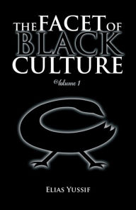 Title: THE FACET OF BLACK CULTURE: Volume 1, Author: Elias Yussif