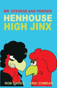 Title: Henhouse High Jinx: Mr. Stevens and Friends, Author: Rob Davies