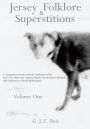 Jersey Folklore & Superstitions Volume One: A Comparative Study with the Traditions of the Gulf of St. Malo (the Channel Islands, Normandy & Brittany) with reference to World Mythologies