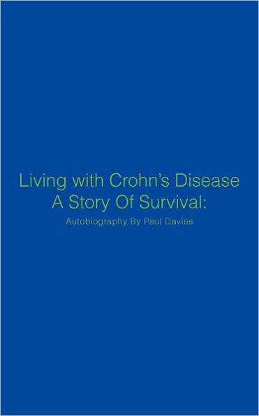 Living with Crohn's Disease a Story of Survival: Autobiography by Paul Davies
