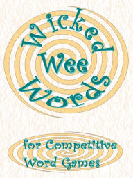 Wicked Wee Words: For Competitive Word Games
