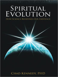 Title: Spiritual Evolution: How Science Redefines Our Existence, Author: Chad Kennedy