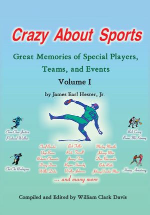 Crazy About Sports: Volume I: Great Memories of Special Players, Teams and Events