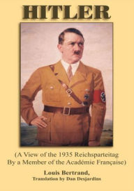 Title: HITLER: (A View of the 1935 Reichsparteitag By a Member of the Academie Francaise), Author: Louis Bertrand; Dan Desjardins