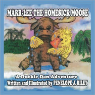 Title: Marr-Lee the Homesick Moose: A Duckie Dan Adventure, Author: Penelope a Riley