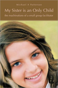 My Sister Is an Only Child: The Machinations of a Small Group Facilitator