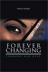 Title: FOREVER CHANGING: Through Her Eyes, Author: Sabrina Chandler