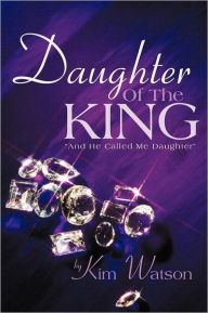 Title: Daughter of the King: And He Called Me Daughter, Author: Kim Watson