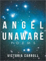 Angel Unaware: Poems