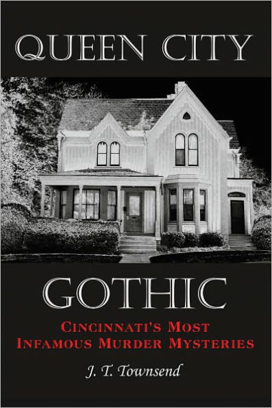 Queen City Gothic: Cincinnati's Most Infamous Murder Mysteries