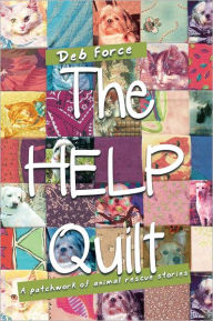 Title: The HELP Quilt: A patchwork of animal rescue stories, Author: Deb Force