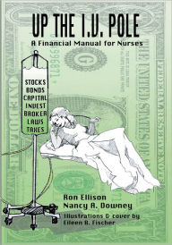 Title: UP THE I.V. POLE: A Financial Manual for Nurses, Author: Ronald Ellison Nancy A Downey