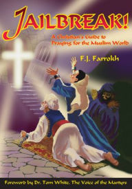 Title: Jailbreak!: A Christian's Guide to Praying for the Muslim World, Author: F.J. Farrokh