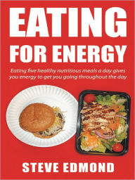 Title: Eating for energy: Eating five healthy nutritious meals a day gives you energy to get you going throughout the day, Author: Steve Edmond