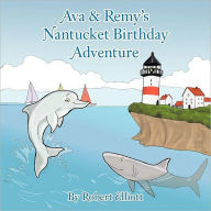Title: Ava & Remy's Nantucket Birthday Adventure, Author: Robert Elliott