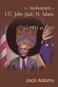 Title: The Autobiography of Ltc John (Jack) H. Adams from 1931 to 2011: Volume 2, Author: Jack Adams