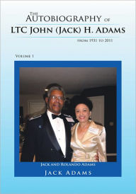 Title: The Autobiography of LTC John (Jack) H. Adams from 1931 to 2011: Volume 1, Author: Jack Adams