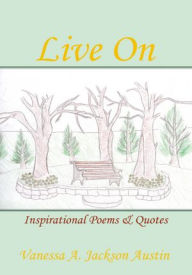 Title: Live On: Inspirational Poems & Quotes, Author: Vanessa A. Jackson Austin