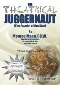 Title: The Theatrical Juggernaut (The Psyche of the Star): 2nd Edition, Director's Cut, Author: Monroe Mann
