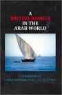 A BRITISH BANKER IN THE ARAB WORLD: THE MEMOIRS OF CLIVE R. MORGAN, O.B.E., F.C.I.B., F.R.S.A.