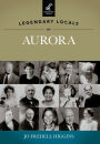 Legendary Locals of Aurora, Illinois