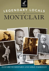 Title: Legendary Locals of Montclair, Author: Elizabeth Shepard