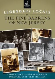 Title: Legendary Locals of the Pine Barrens of New Jersey, Author: Karen F. Riley