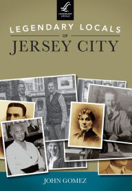 Title: Legendary Locals of Jersey City, Author: John Gomez