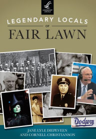 Title: Legendary Locals of Fair Lawn, Author: Jane Lyle Diepeveen
