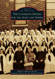 Free ebook downloading pdf The Carmelite Sisters for the Aged and Infirm, New York 9781467103732 by Régine Lambrech, The Carmelite Sisters for the aged and infirm PDB RTF in English