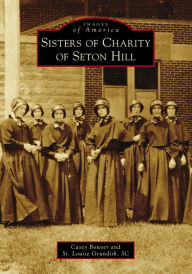 Ebooks free download german Sisters of Charity of Seton Hill English version by Casey Bowser, Sr. Louise Grundish SC 9781467103817 PDF