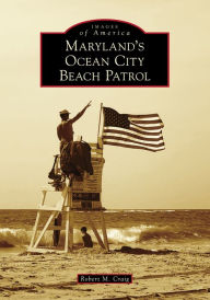 Title: Maryland's Ocean City Beach Patrol, Author: Robert M. Craig