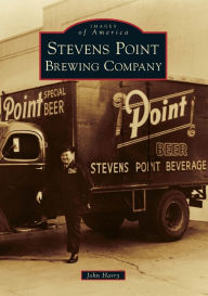 Pdf ebook forum download Stevens Point Brewing Company, Wisconsin (English literature) RTF by John Harry 9781467104029