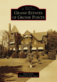 Title: Grand Estates of Grosse Pointe, Author: Katie Doelle