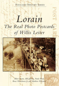 Lorain, Ohio: The Real Photo Postcards of Willis Leiter (Postcard History Series)