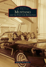 Title: Mustang and the Pony Car Revolution, Author: Arcadia Publishing