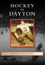Title: Hockey in Dayton, Author: Arcadia Publishing