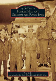 Title: Bunker Hill and Grissom Air Force Base, Author: Tom Kelley