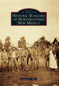 Title: Historic Ranches of Northeastern New Mexico, Author: Baldwin G. Burr