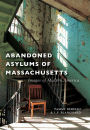 Abandoned Asylums of Massachusetts (Images of Modern America Series)