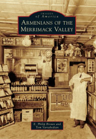 Title: Armenians of the Merrimack Valley, Author: E. Philip Brown