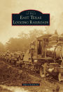 East Texas Logging Railroads (Images of Rail Series)