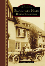 Title: Bloomfield Hills: Home of Cranbrook, Author: Arcadia Publishing