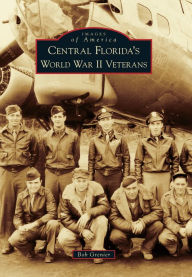 Title: Central Florida's World War II Veterans, Author: Arcadia Publishing