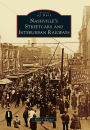 Nashville's Streetcars and Interurban Railways (Images of Rail Series)
