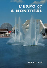 Title: Montreal's Expo 67, Author: Bill Cotter